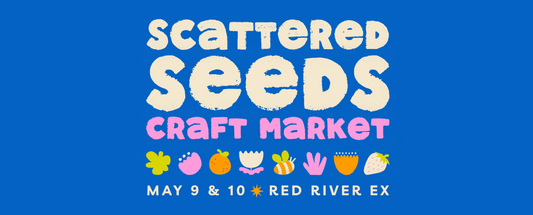 Scattered Seeds Craft Market May 9 and 10, Winnipeg